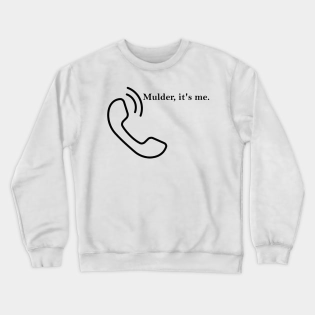 Mulder, it's me. Crewneck Sweatshirt by ButterfliesT